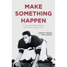 Make Something Happen: A True Story Where Destiny and Driven Purpose Unite