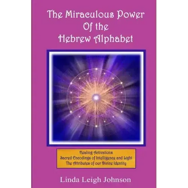 The Miraculous Power Of the Hebrew Alphabet