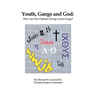Youth, Gangs and God: Why Are Our Children Dying to Join Gangs?