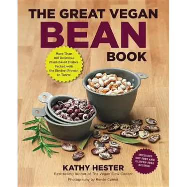 The Great Vegan Bean Book: More Than 100 Delicious Plant-Based Dishes Packed with the Kindest Protein in Town! - Includes Soy-Free and Gluten-Free Rec