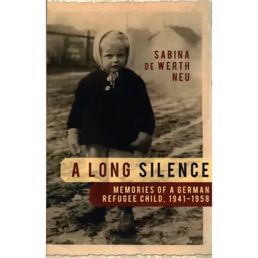 A Long Silence: Memories of a German Refugee Child, 1941-1958