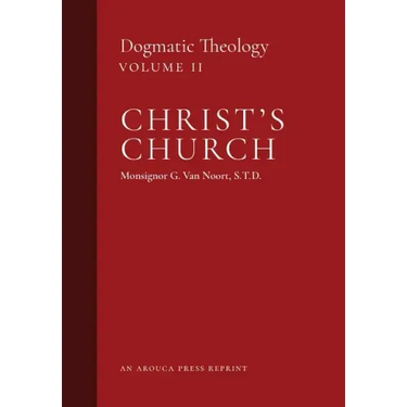 Christ's Church: Dogmatic Theology (Volume 2)