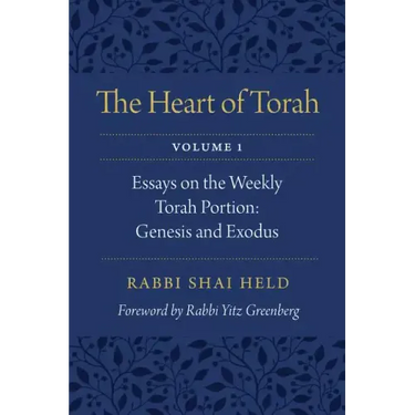 The Heart of Torah, Volume 1: Essays on the Weekly Torah Portion: Genesis and Exodus Volume 1