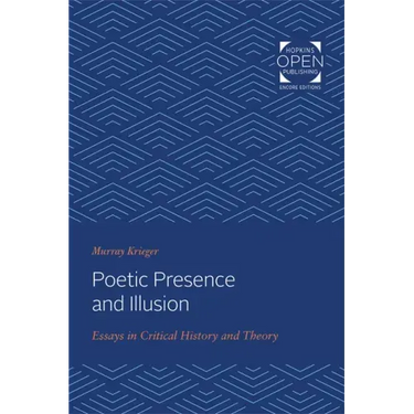 Poetic Presence and Illusion: Essays in Critical History and Theory