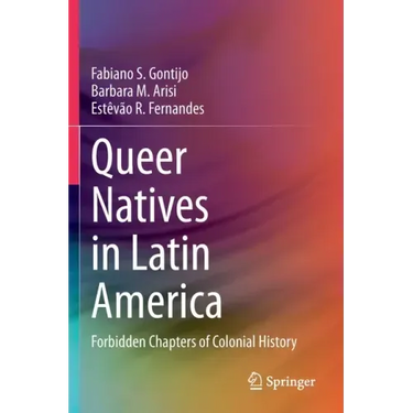 Queer Natives in Latin America: Forbidden Chapters of Colonial History