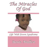The Miracles of God: Life With Down Syndrome
