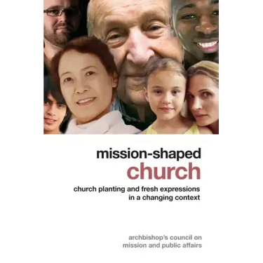 Mission-Shaped Church: Church Planting and Fresh Expressions in a Changing Context