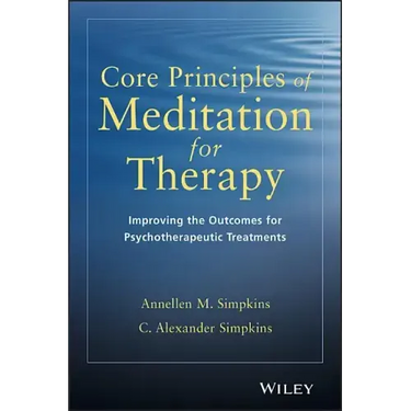 Core Principles of Meditation for Therapy: Improving the Outcomes for Psychotherapeutic Treatments