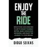 Enjoy the Ride: Reflections and exercises to get to know yourself better, make conscious decisions, and enjoy the journey to your dreams.