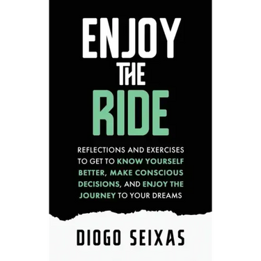 Enjoy the Ride: Reflections and exercises to get to know yourself better, make conscious decisions, and enjoy the journey to your dreams.