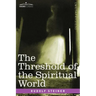 The Threshold of the Spiritual World