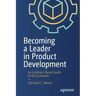 Becoming a Leader in Product Development: An Evidence-Based Guide to the Essentials