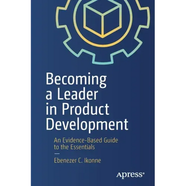 Becoming a Leader in Product Development: An Evidence-Based Guide to the Essentials