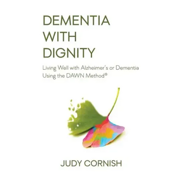 Dementia With Dignity: Living Well with Alzheimer's or Dementia Using the DAWN Method(R)