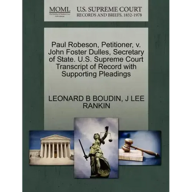 Paul Robeson, Petitioner, V. John Foster Dulles, Secretary of State. U.S. Supreme Court Transcript of Record with Supporting Pleadings