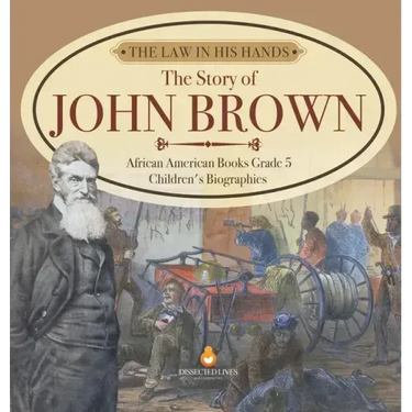 The Law in His Hands: The Story of John Brown African American Books Grade 5 Children's Biographies