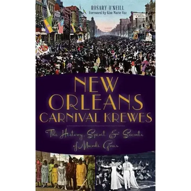 New Orleans Carnival Krewes: The History, Spirit & Secrets of Mardi Gras