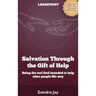 Salvation Through the Gift of Help: Being the tool God intended to help other people His way