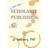 Scholarly Publishing: A Short Guide