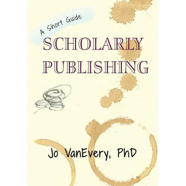 Scholarly Publishing: A Short Guide