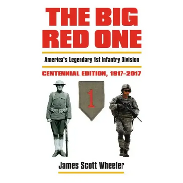 The Big Red One: America's Legendary 1st Infantry Division, Centennial Edition, 1917-2017