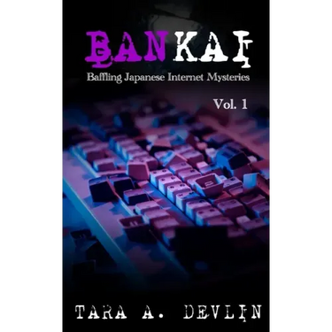 Bankai: Baffling Japanese Internet Mysteries: Volume One