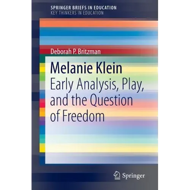Melanie Klein: Early Analysis, Play, and the Question of Freedom