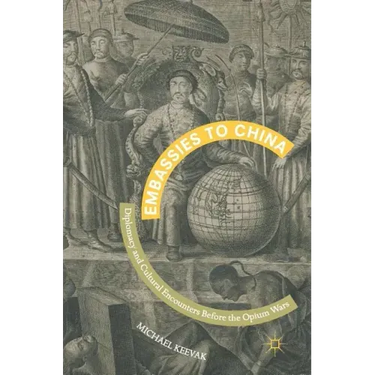Embassies to China: Diplomacy and Cultural Encounters Before the Opium Wars