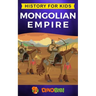 Mongolian Empire: History for kids: A captivating guide to a remarkable Genghis Khan & the Mongol Empire