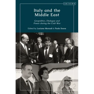 Italy and the Middle East: Geopolitics, Dialogue and Power during the Cold War