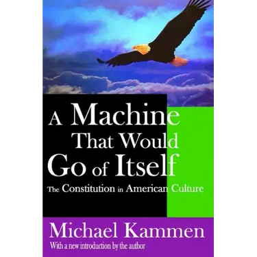 A Machine That Would Go of Itself: The Constitution in American Culture