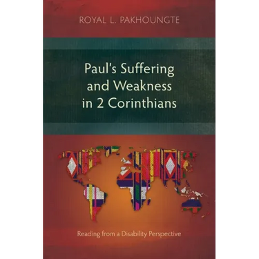 Paul's Suffering and Weakness in 2 Corinthians: Reading from a Disability Perspective