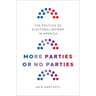 More Parties or No Parties: The Politics of Electoral Reform in America
