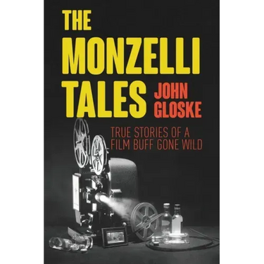 The Monzelli Tales: True Stories of a Film Buff Gone Wild