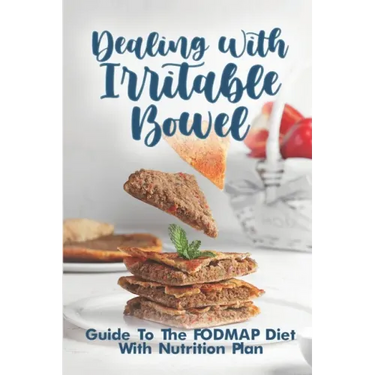Dealing With Irritable Bowel: Guide To The FODMAP Diet With Nutrition Plan: Ibs Symptoms Female