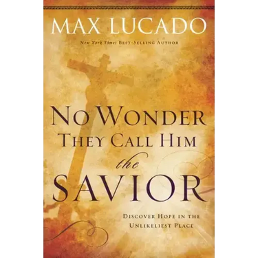 No Wonder They Call Him the Savior: Discover Hope in the Unlikeliest Place