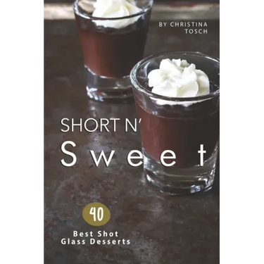 Short n' Sweet: 40 Best Shot Glass Desserts