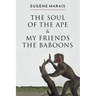 The Soul of the Ape & My Friends the Baboons