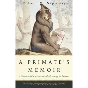 A Primate's Memoir: A Neuroscientist's Unconventional Life Among the Baboons