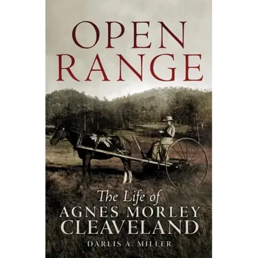 Open Range: The Life of Agnes Morley Cleveland