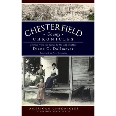 Chesterfield County Chronicles: Stories from the James to the Appomattox