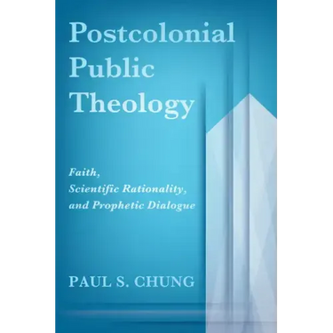 Postcolonial Public Theology: Faith, Scientific Rationality, and Prophetic Dialogue