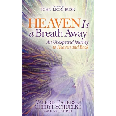 Heaven Is a Breath Away: An Unexpected Journey to Heaven and Back