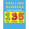 Spelling Numbers Toddler Coloring Book: spelling practice coloring book