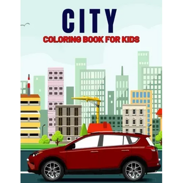 City Coloring Book for Kids: Fun and Relaxing City, Building, Skyscraper Coloring Activity Book for Boys, Girls, Toddler, Preschooler & Kids Ages 4