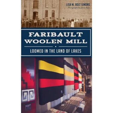 Faribault Woolen Mill: Loomed in the Land of Lakes