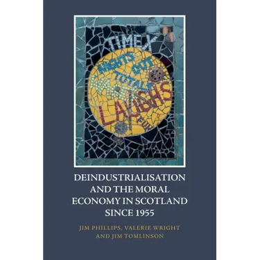 Deindustrialisation and the Moral Economy in Scotland Since 1955