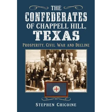 The Confederates of Chappell Hill, Texas: Prosperity, Civil War and Decline