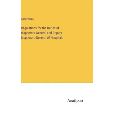 Regulations for the Duties of Inspectors-General and Deputy Inspectors-General of Hospitals