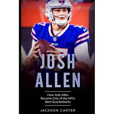 Josh Allen: How Josh Allen Became One of the NFL's Best Quarterbacks